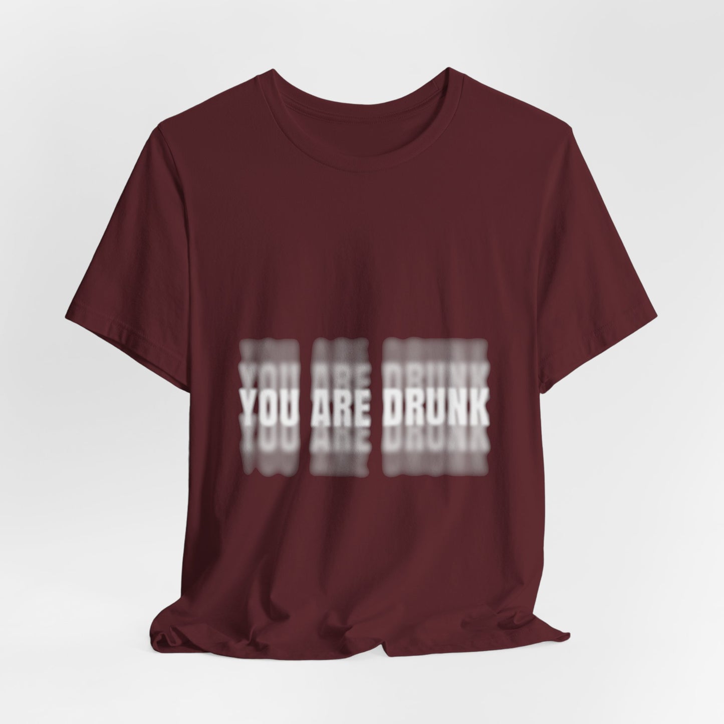 YOU ARE DRUNK