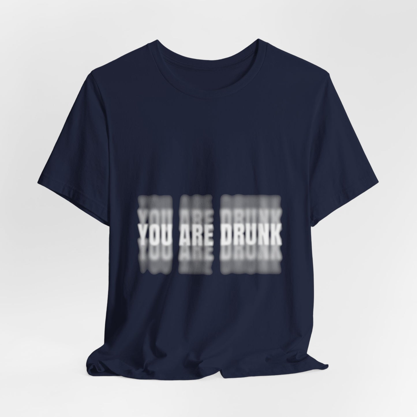 YOU ARE DRUNK